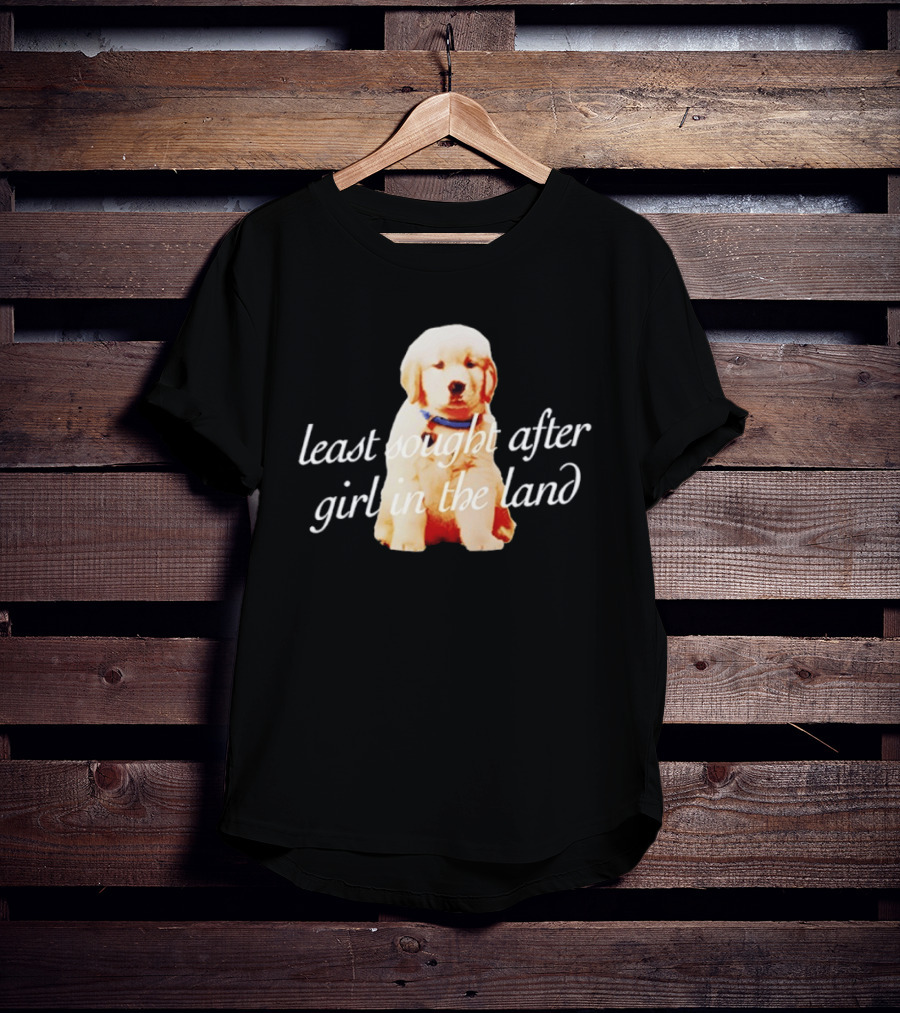 Least Sought After Girl In The Land With Cute Golden Retriever Puppy T-Shirt