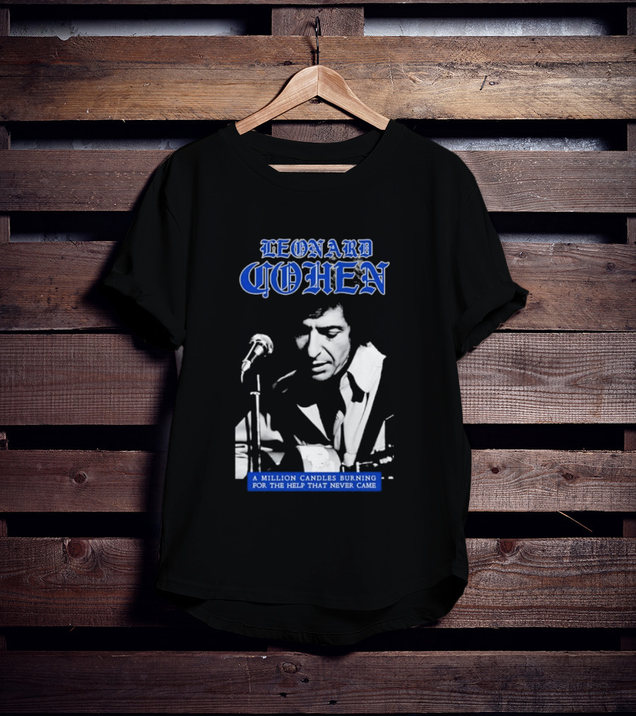 Leonard Cohen A Million Candles Burning For The Help That Never Came T-Shirt