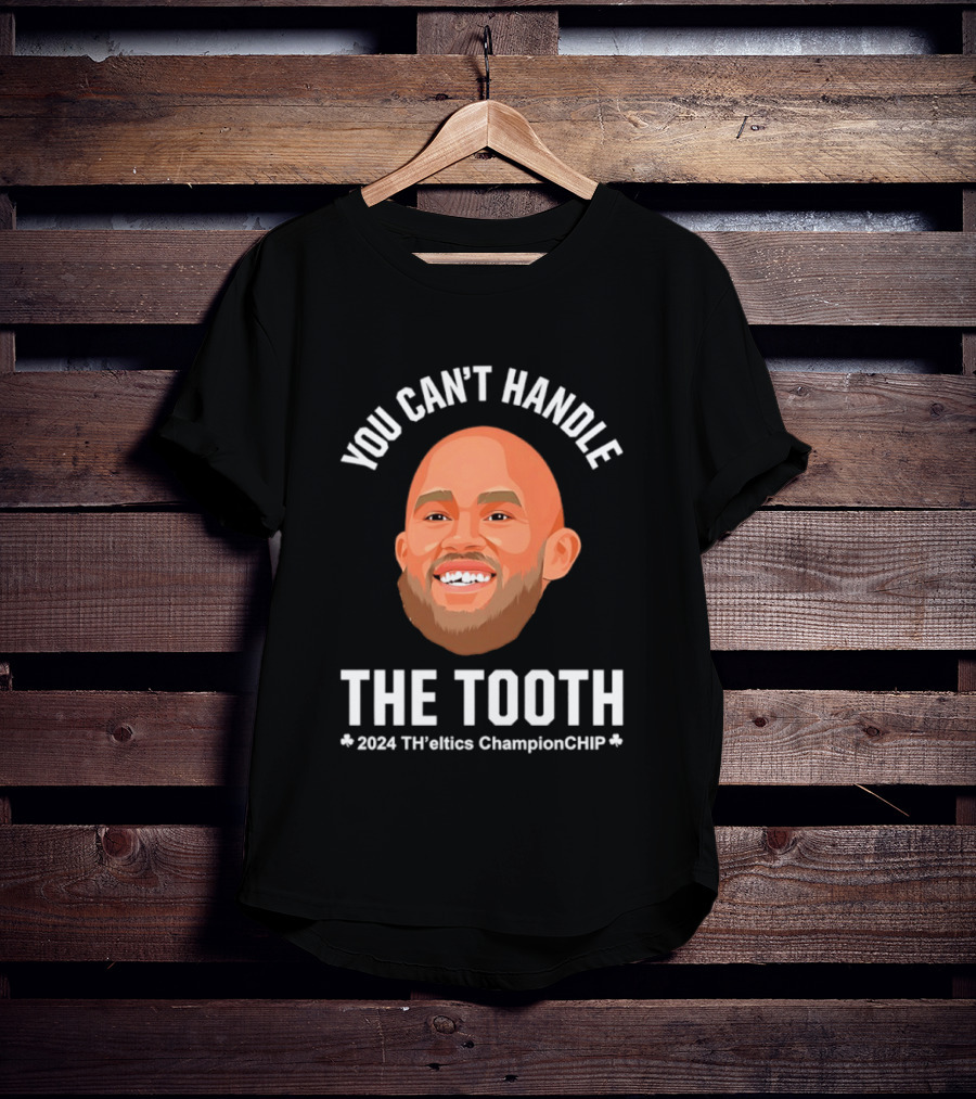 You Can't Handle The Tooth Derrick White 2024 TH'eNICE ChampionCHIP T-Shirt
