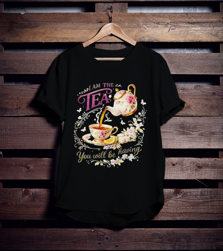 I Am The Tea You Will Be Having Floral Teapot And Teacup T-Shirt