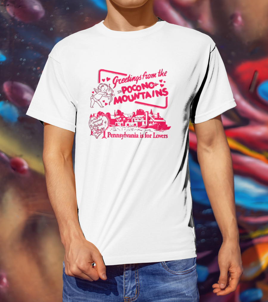 Greetings From The Pocono Mountains Pennsylvania Is For Lovers Cupid And Heart T-Shirt