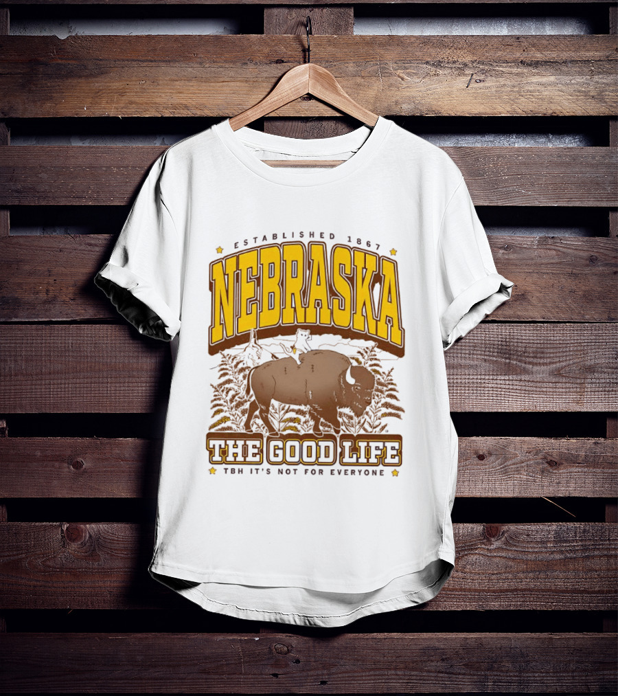 Nebraska The Good Life Established 1867 TBH It's Not For Everyone Buffalo T-Shirt