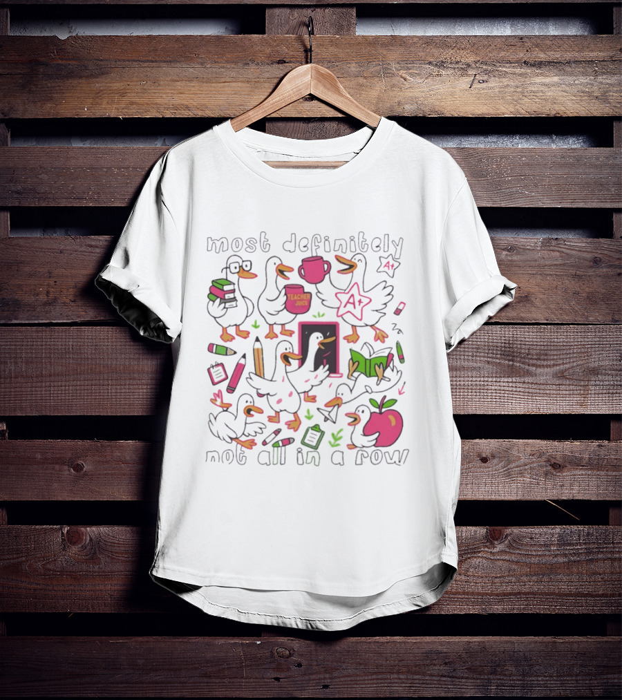 Most Definitely Not All In A Row Reading Silly Goose Teacher Juice T-Shirt