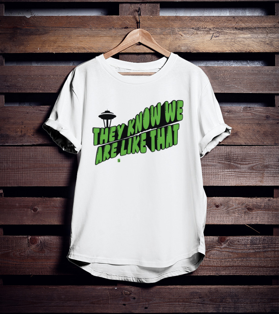They Know We Are Like That Seattle Football Space Needle T-Shirt