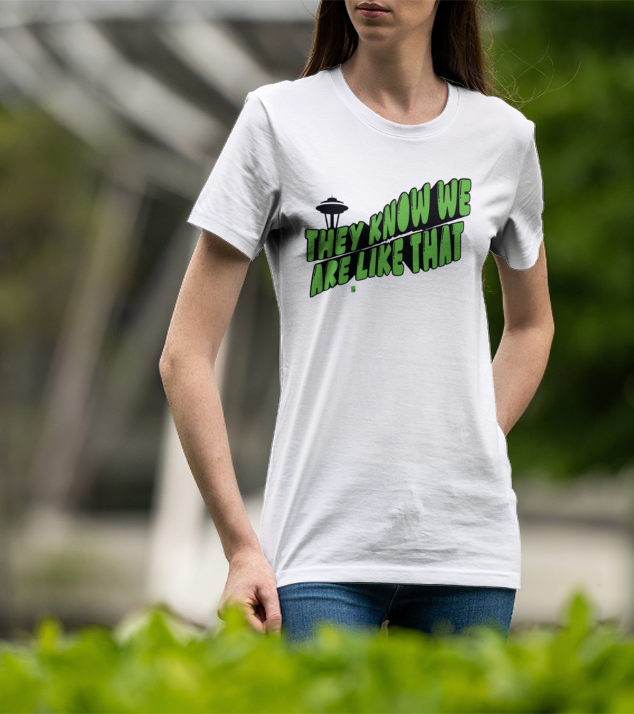 They Know We Are Like That Seattle Football Space Needle T-Shirt