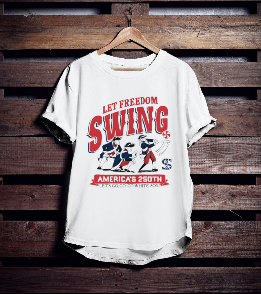 Let Freedom Swing America's 250th Let's Go Go Go White Sox T-Shirt
