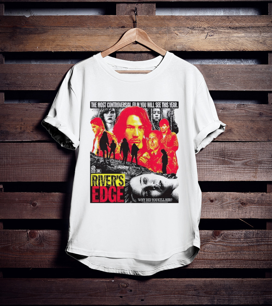 River's Edge Most Controversial Film Of The Year Why Did You Kill Her T-Shirt