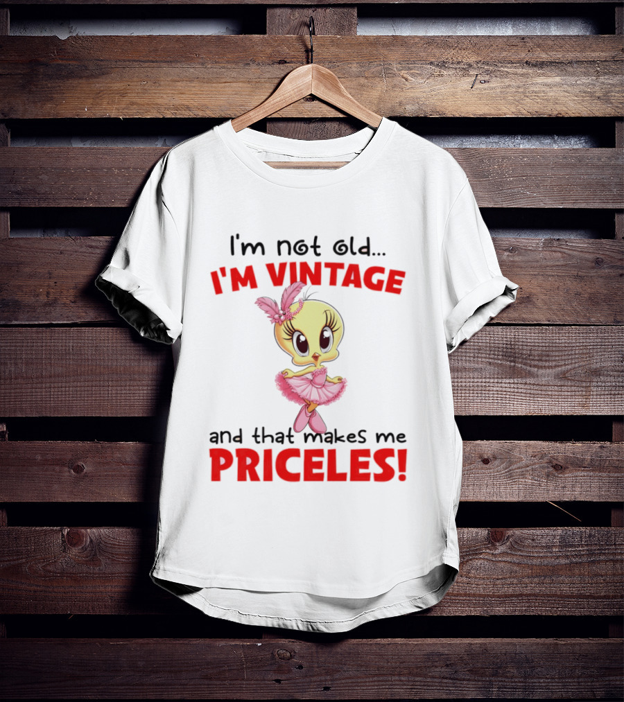 I'm Not Old I'm Vintage And That Makes Me Priceless Tweety Bird T-Shirt