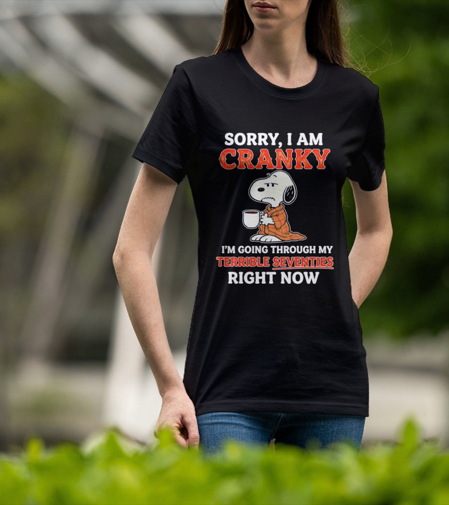 Grumpy Snoopy Sorry I Am Cranky Going Through My Terrible Seventies Right Now T-Shirt