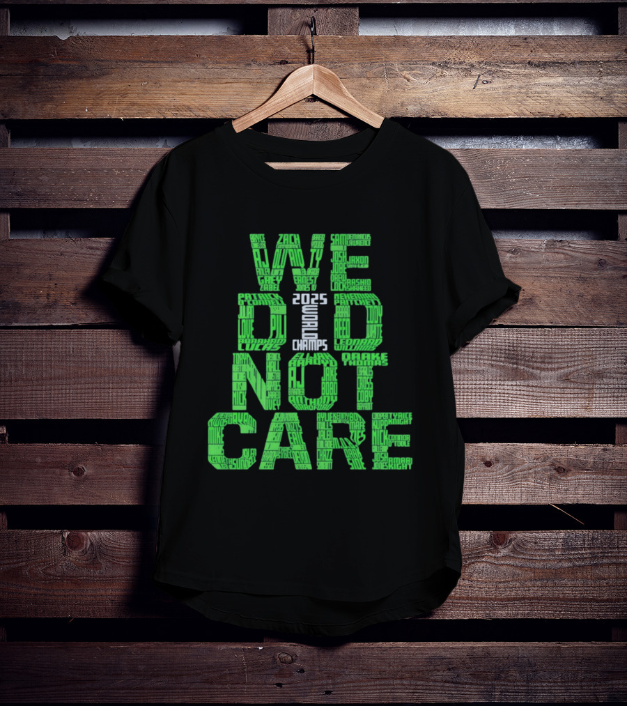 Seattle Seahawks We Did Not Care World Champs 2025 T-Shirt