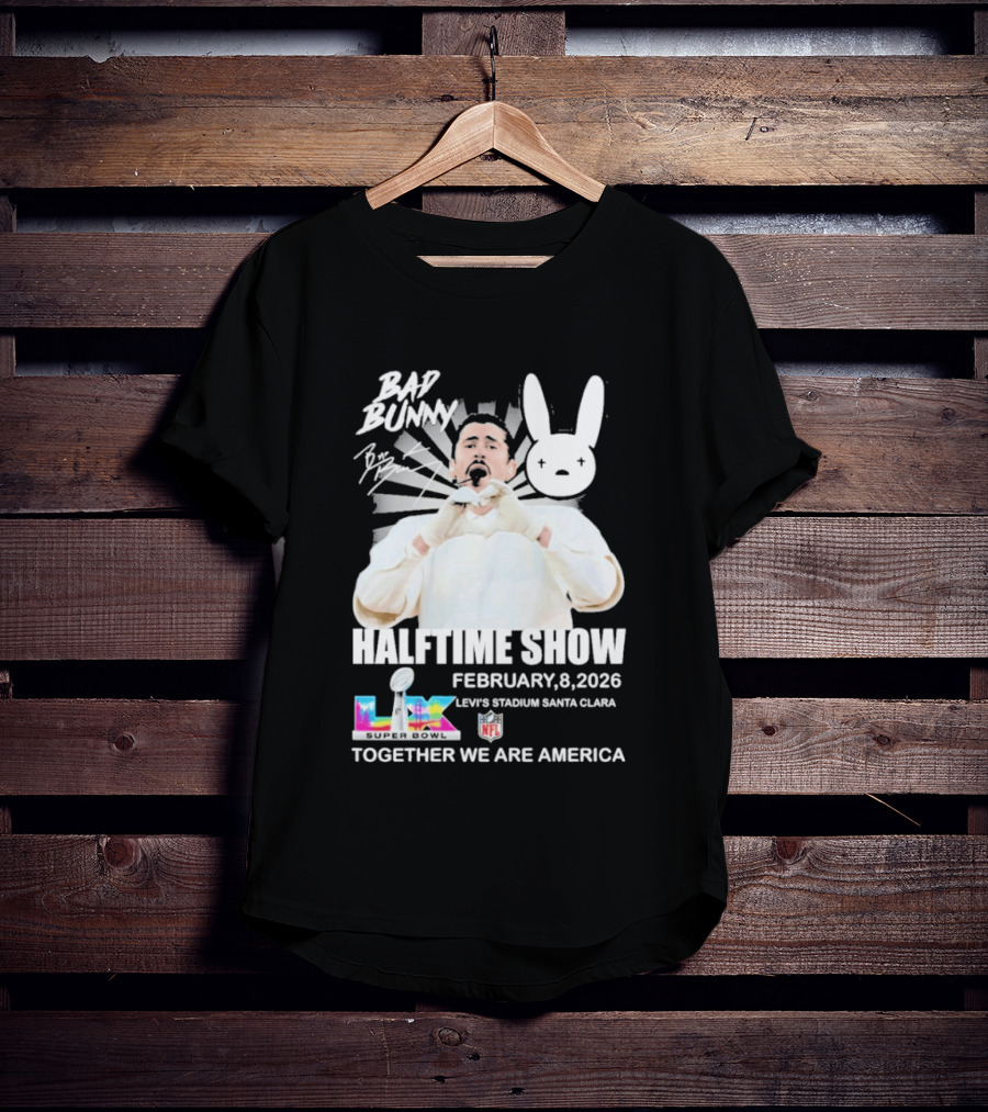 Bad Bunny Halftime Show February 8 2026 Levi's Stadium Santa Clara NFL Together We Are America T-Shirt