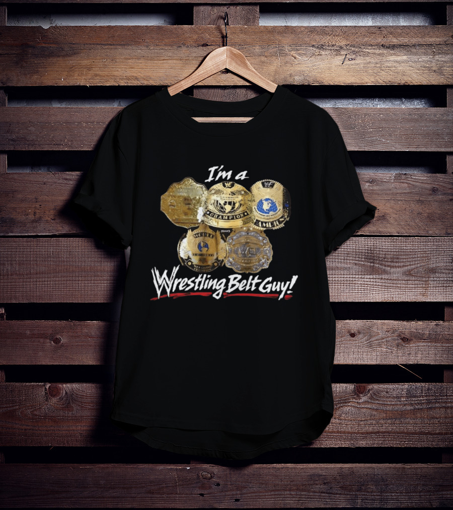 I'm A WWF Champion Wrestling Belt Guy T-Shirt