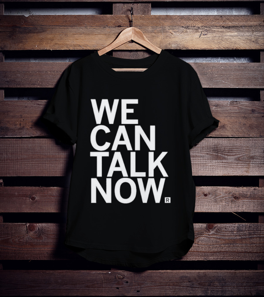 We Can Talk Now Bold Empowerment T-Shirt