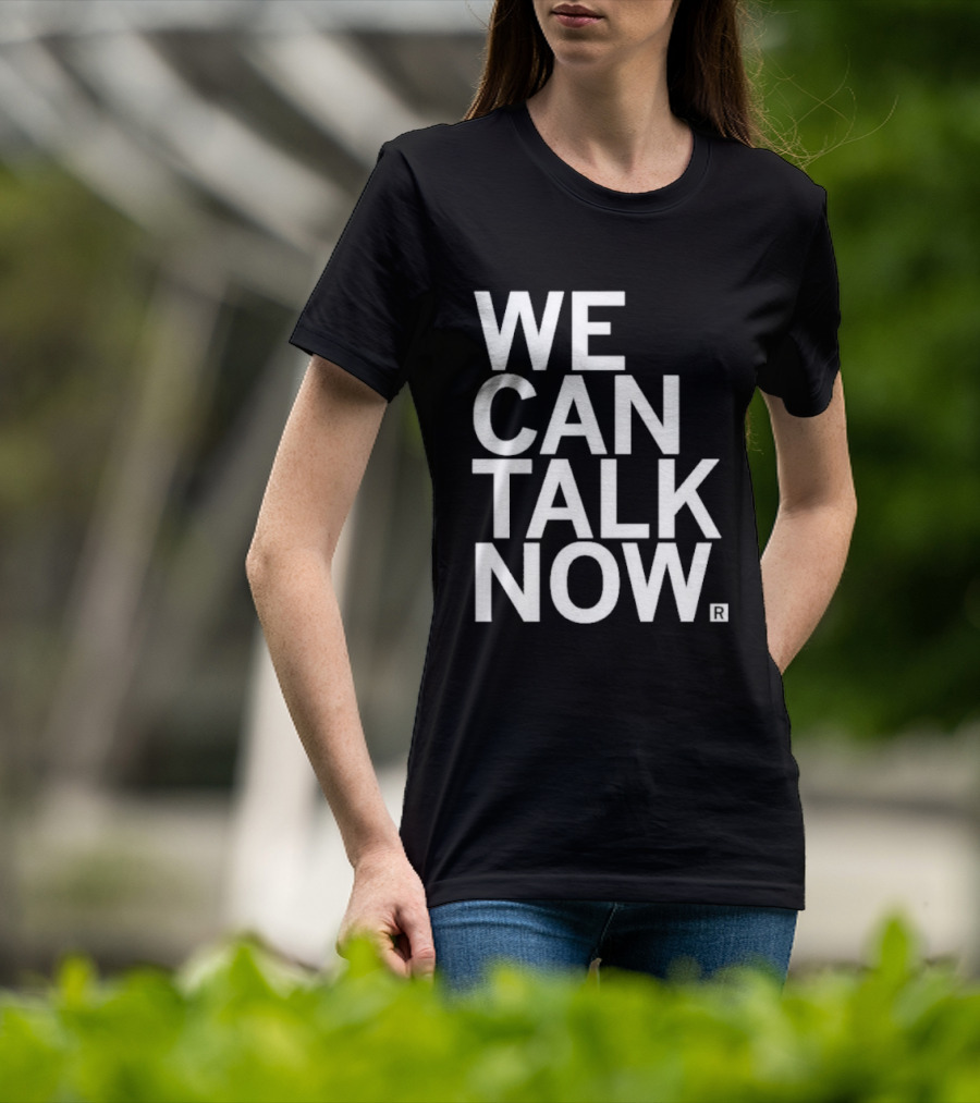 We Can Talk Now Bold Empowerment T-Shirt