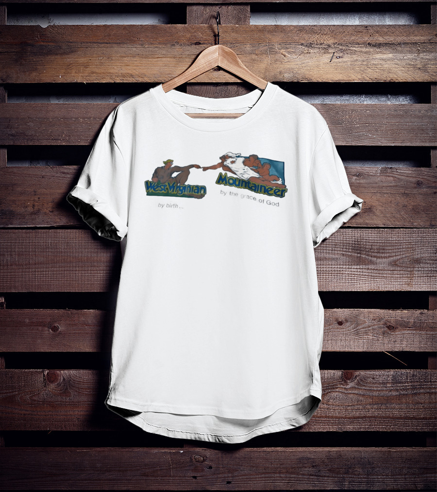 West Virginian By Birth Mountaineer By The Grace Of God The Creation Of Adam T-Shirt
