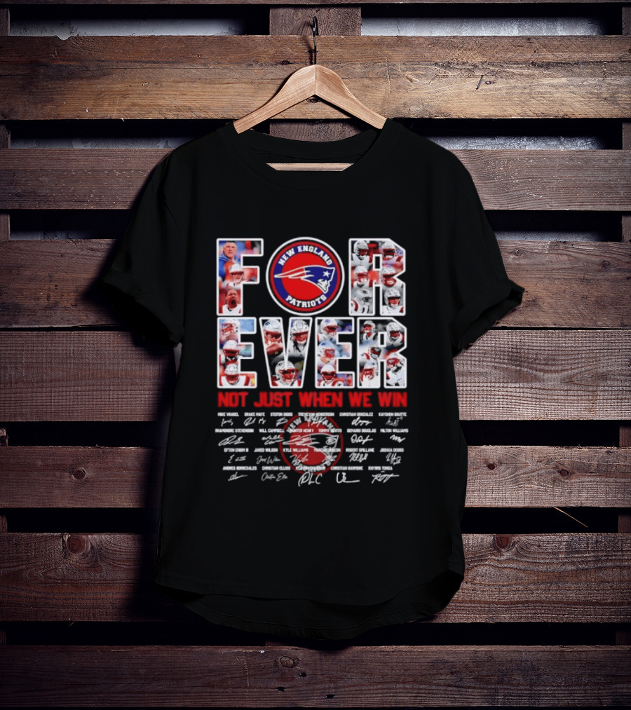 Forever New England Patriots Not Just When We Win Facsimile Signatures Player T-Shirt