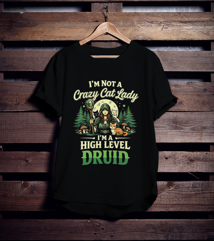 I'm Not A Crazy Cat Lady I'm A High Level Druid Forest Cats Fantasy T-Shirt