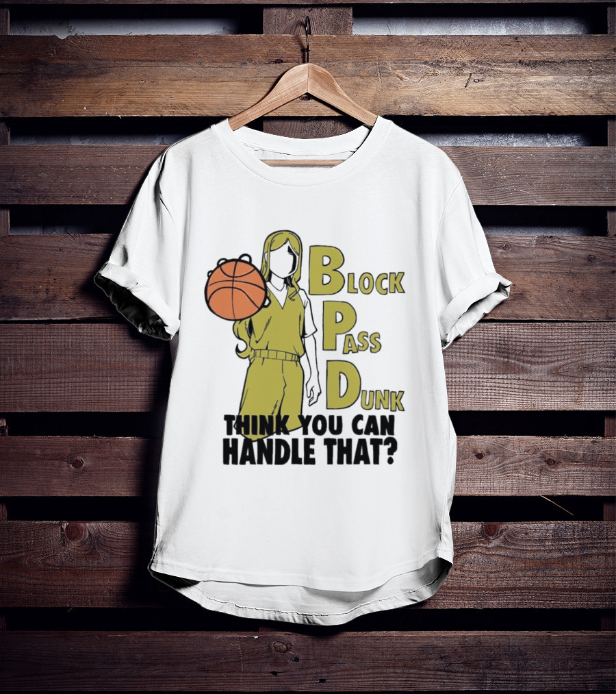 Block Pass Dunk Basketball Challenge Think You Can Handle That T-Shirt