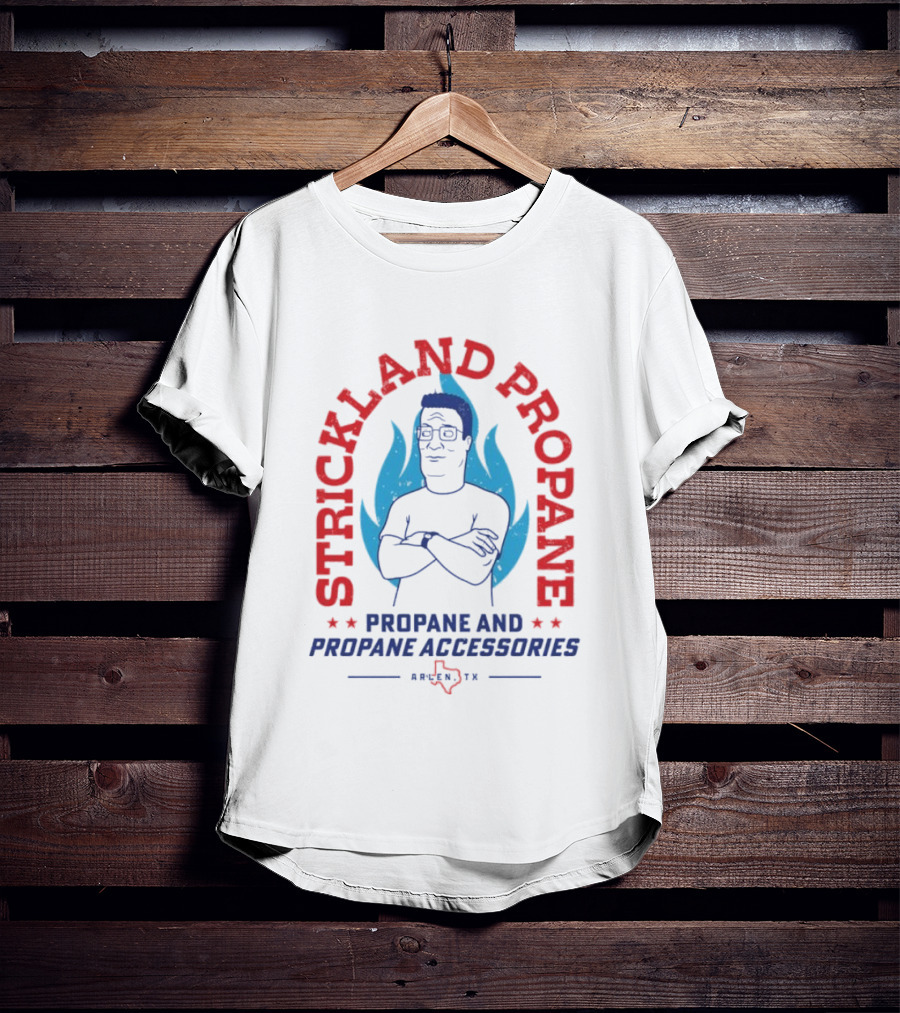 Strickland Propane Hank Hill Propane And Propane Accessories Arlen TX T-Shirt