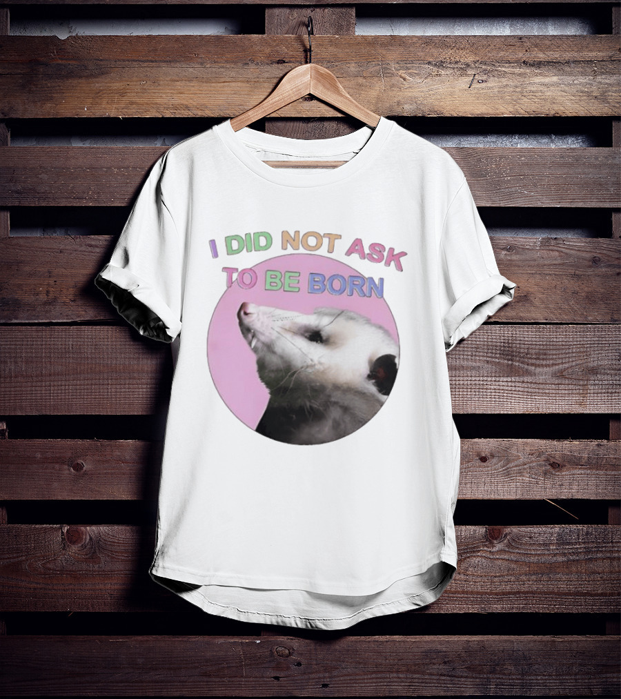 I DID NOT ASK TO BE BORN Opossum Retro Pastel Humor T-Shirt