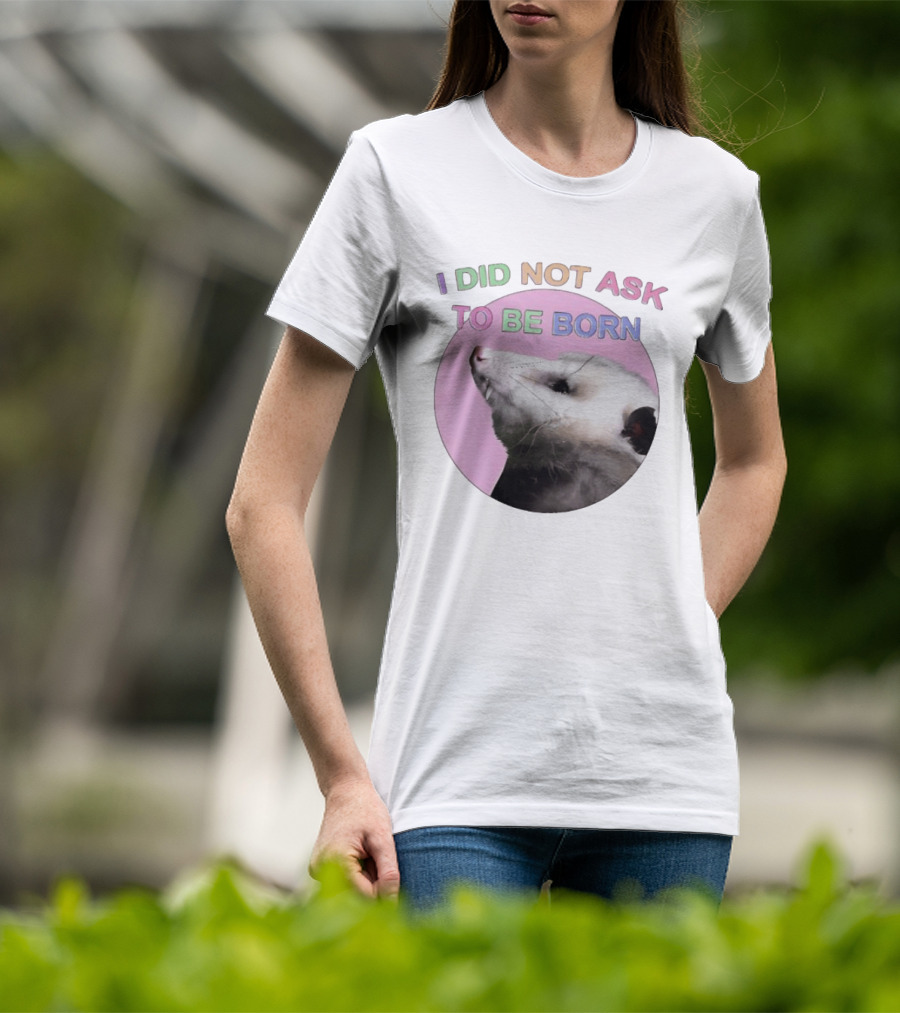 I DID NOT ASK TO BE BORN Opossum Retro Pastel Humor T-Shirt