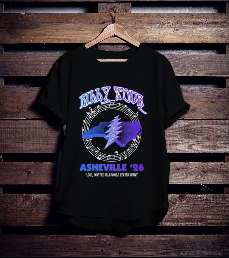 Billy Tour Asheville 26 North Carolina Lord How The Hell Would Heaven Know T-Shirt