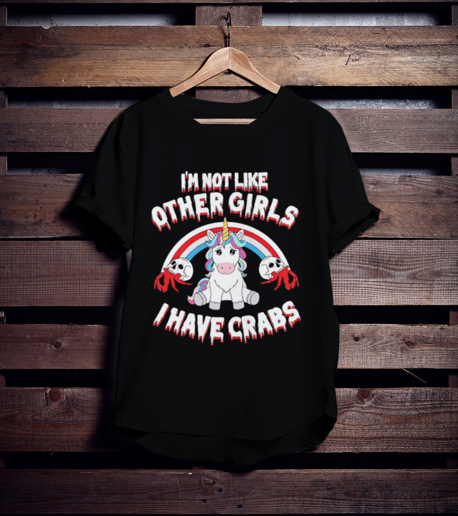 I'm Not Like Other Girls I Have Crabs Unicorn Rainbow T-Shirt