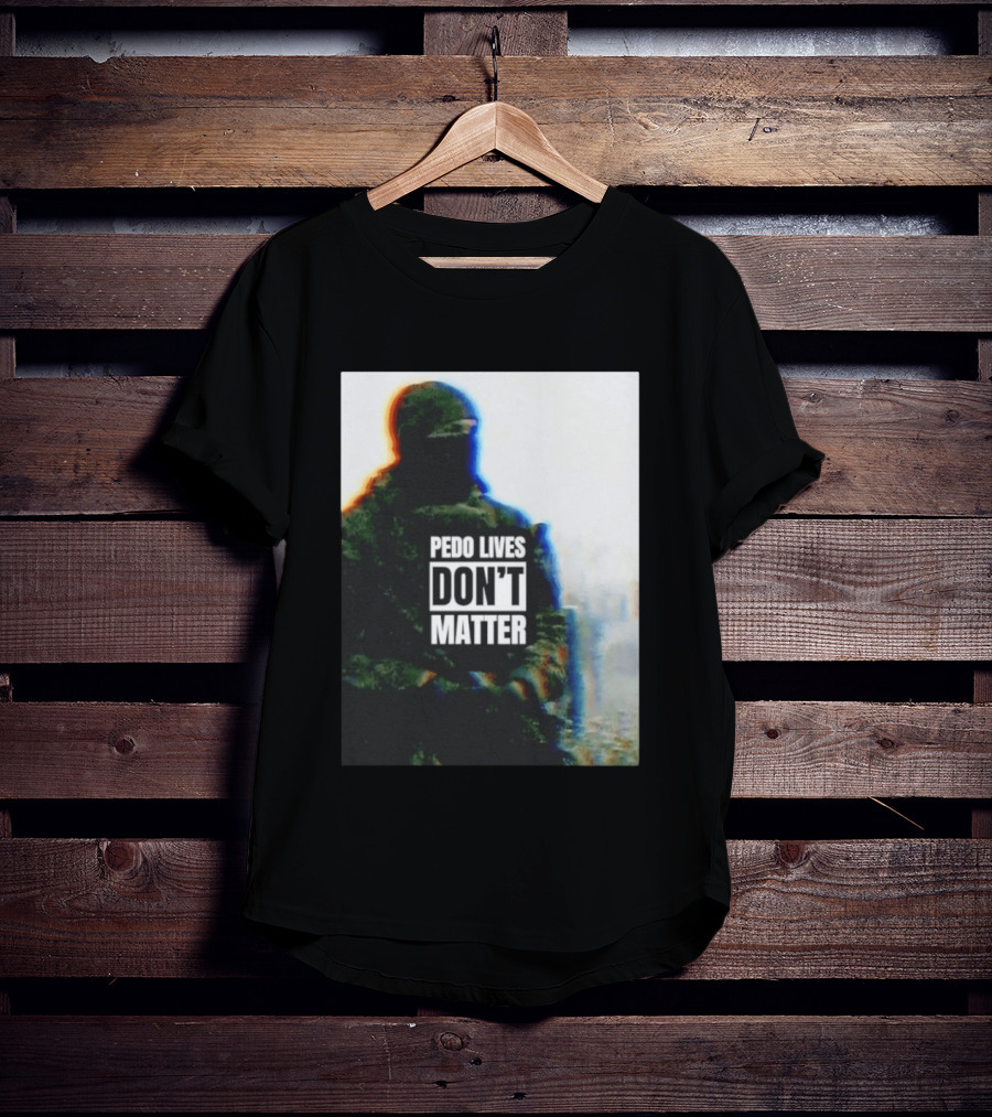 Pedo Lives Don’t Matter Soldier T-Shirt