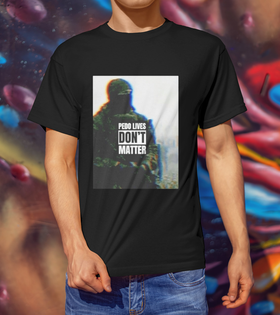 Pedo Lives Don’t Matter Soldier T-Shirt