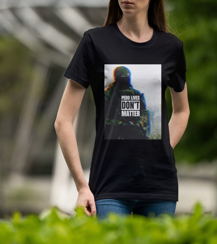 Pedo Lives Don’t Matter Soldier T-Shirt