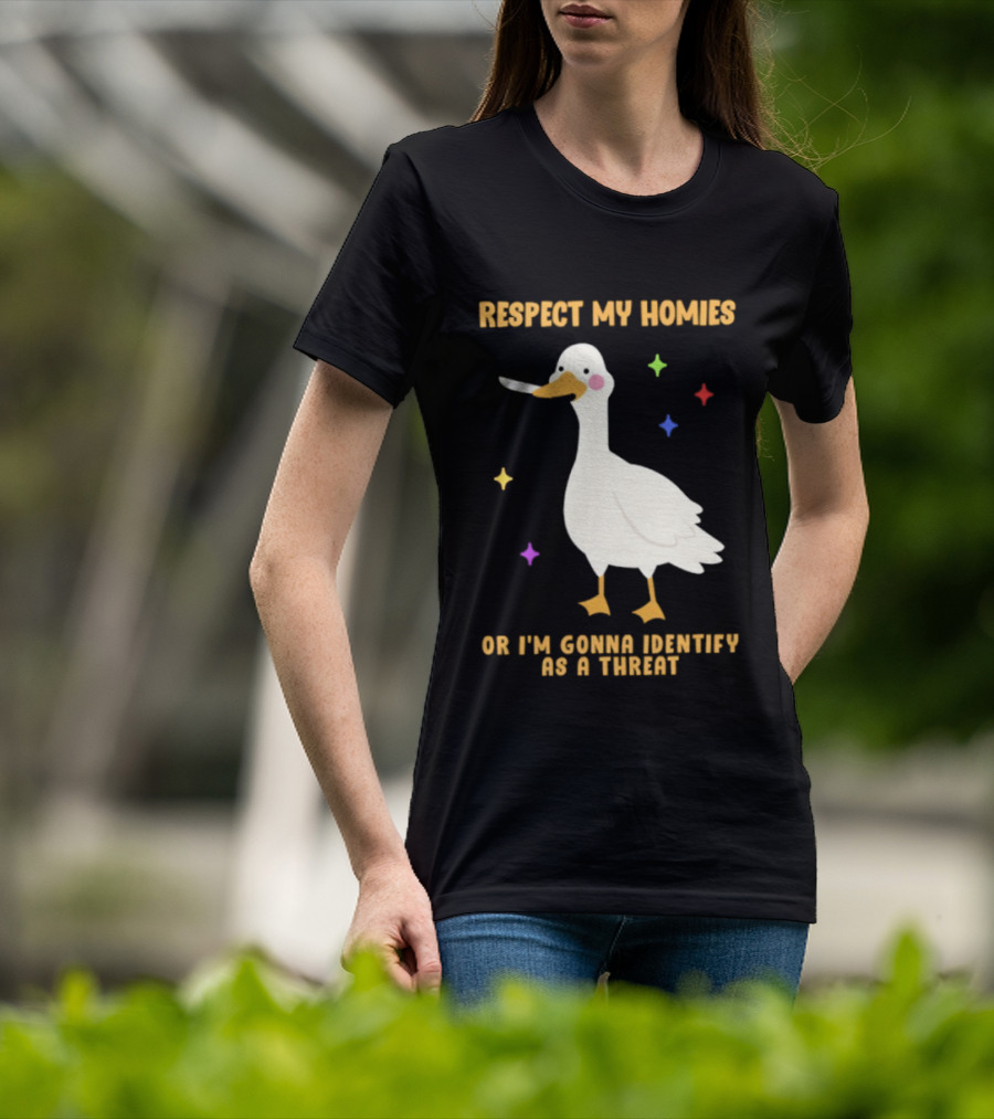 Respect My Homies Or I'm Gonna Identify As A Threat Goose T-Shirt