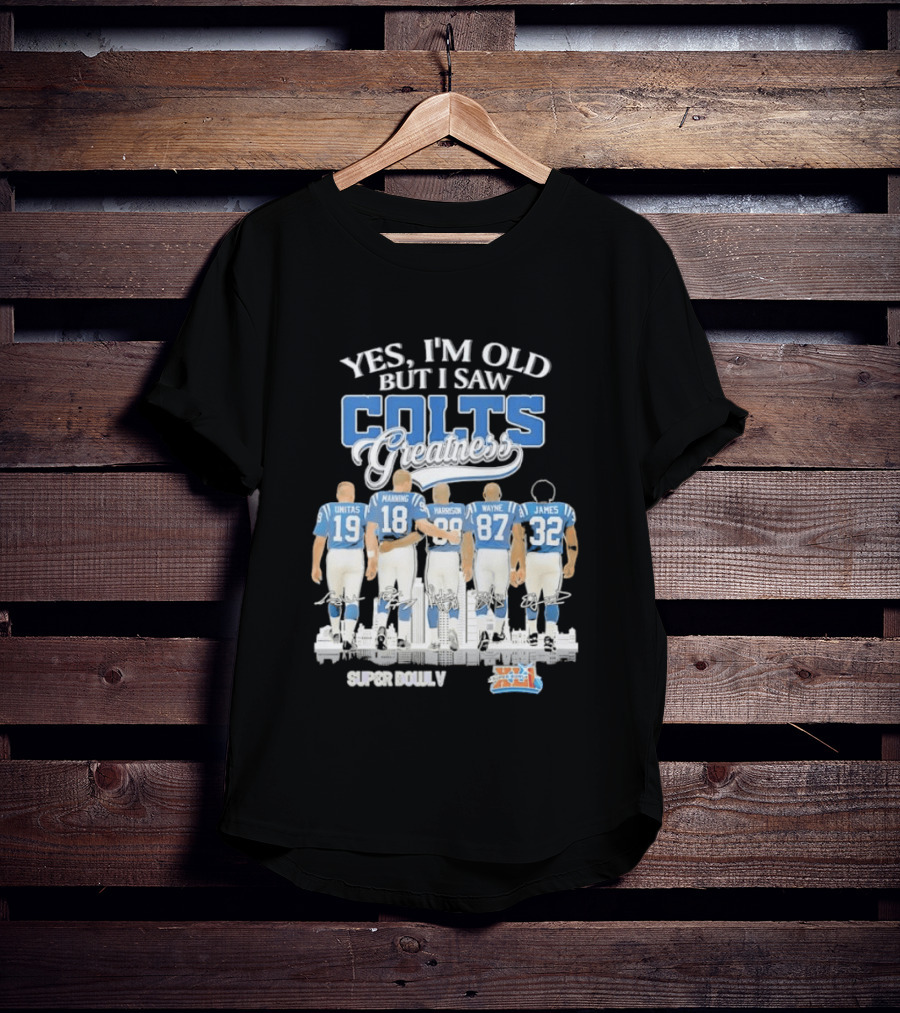 Yes I'm Old But I Saw Colts Greatness Unitas Manning Harrison Wayne James Season T-Shirt
