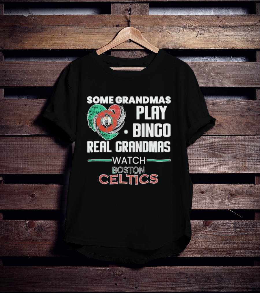 Some Grandmas Play Bingo Real Grandmas Boston Celtics T-Shirt