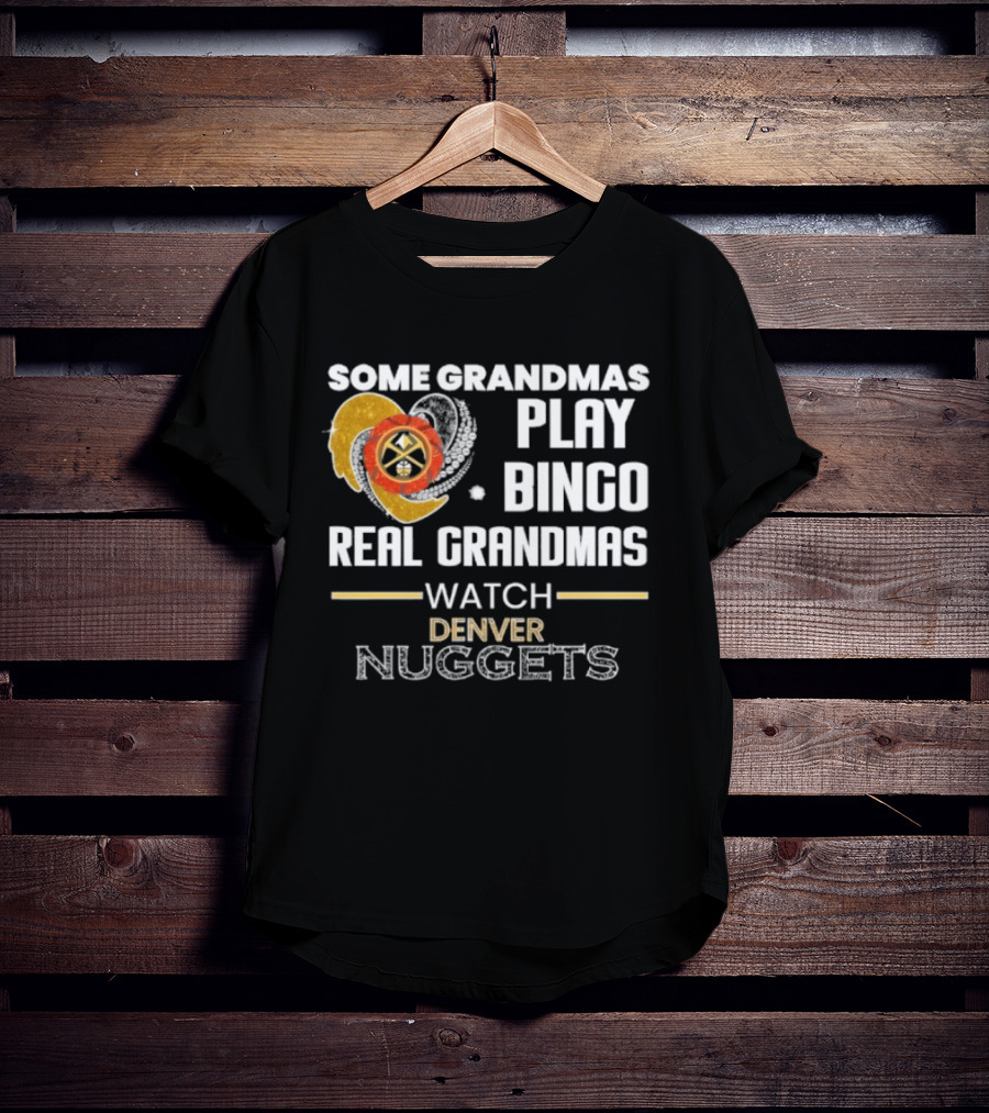 Some Grandmas Play Bingo Real Grandmas Denver Nuggets T-Shirt