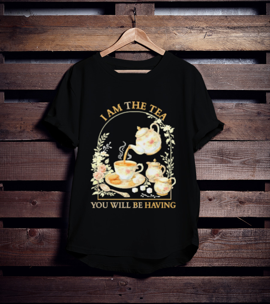 I Am The Tea You Will Be Having Floral Teapot And Teacup T-Shirt