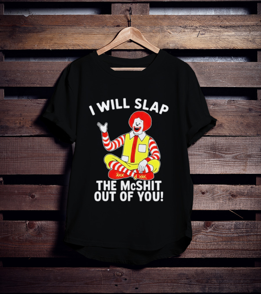 I Will Slap The McShit Out Of You Clown Character Sitting T-Shirt