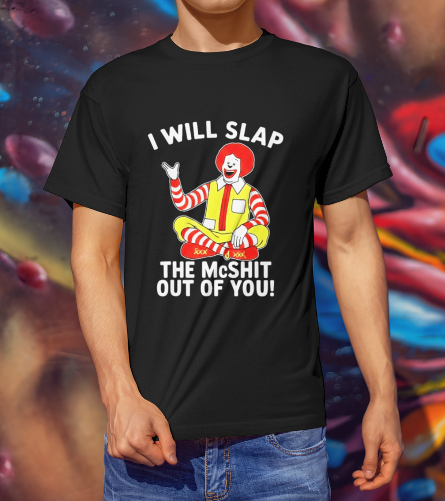 I Will Slap The McShit Out Of You Clown Character Sitting T-Shirt