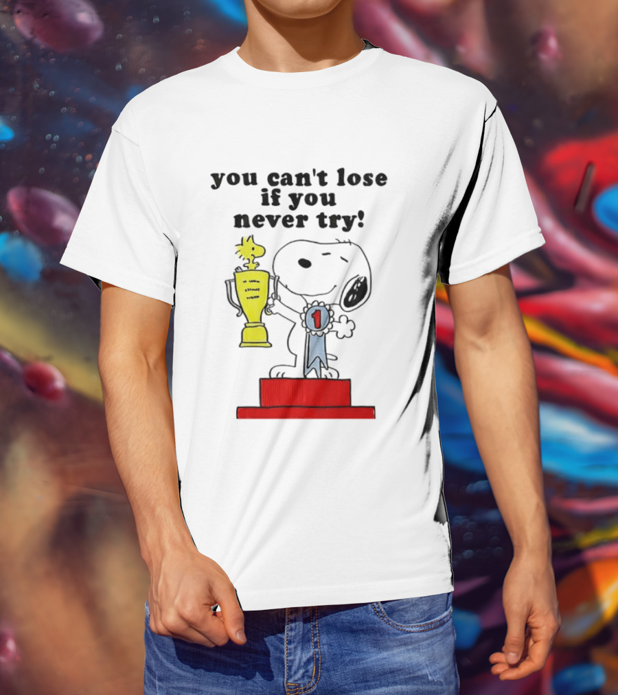 Snoopy Woodstock Trophy Winner You Can't Lose If You Never Try T-Shirt