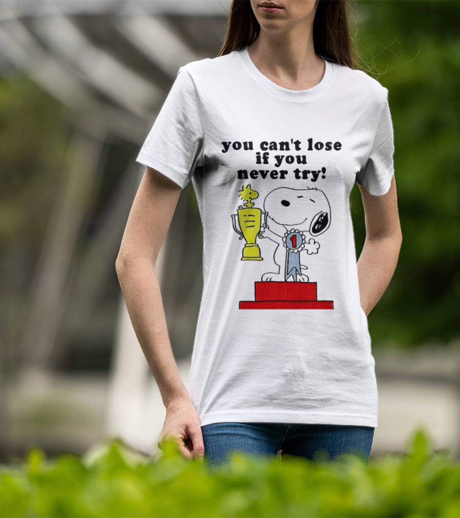 Snoopy Woodstock Trophy Winner You Can't Lose If You Never Try T-Shirt
