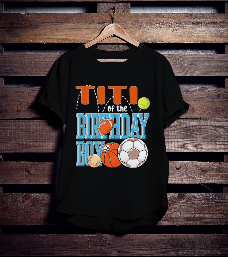 Titi Of The Birthday Boy Sports Balls T-Shirt