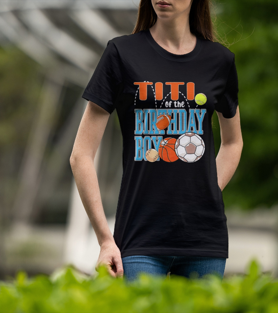 Titi Of The Birthday Boy Sports Balls T-Shirt