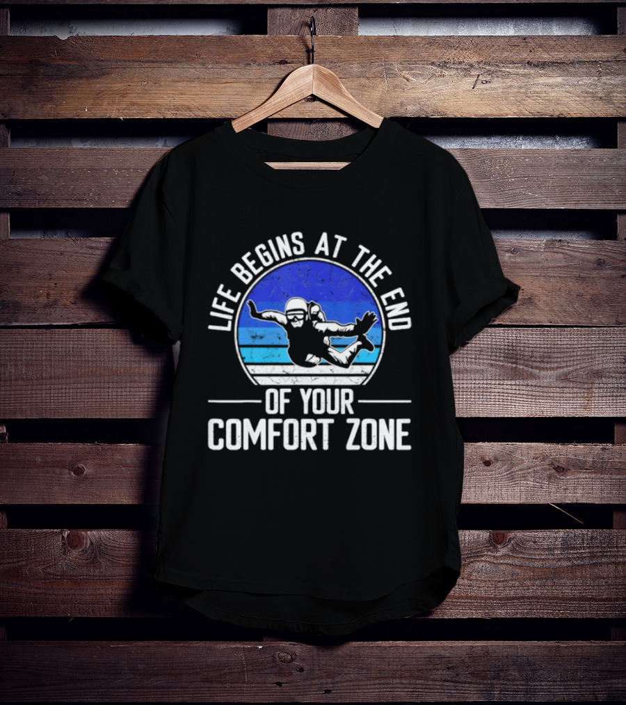 Life Begins At The End Of Your Comfort Zone Skydiving Adventure T-Shirt