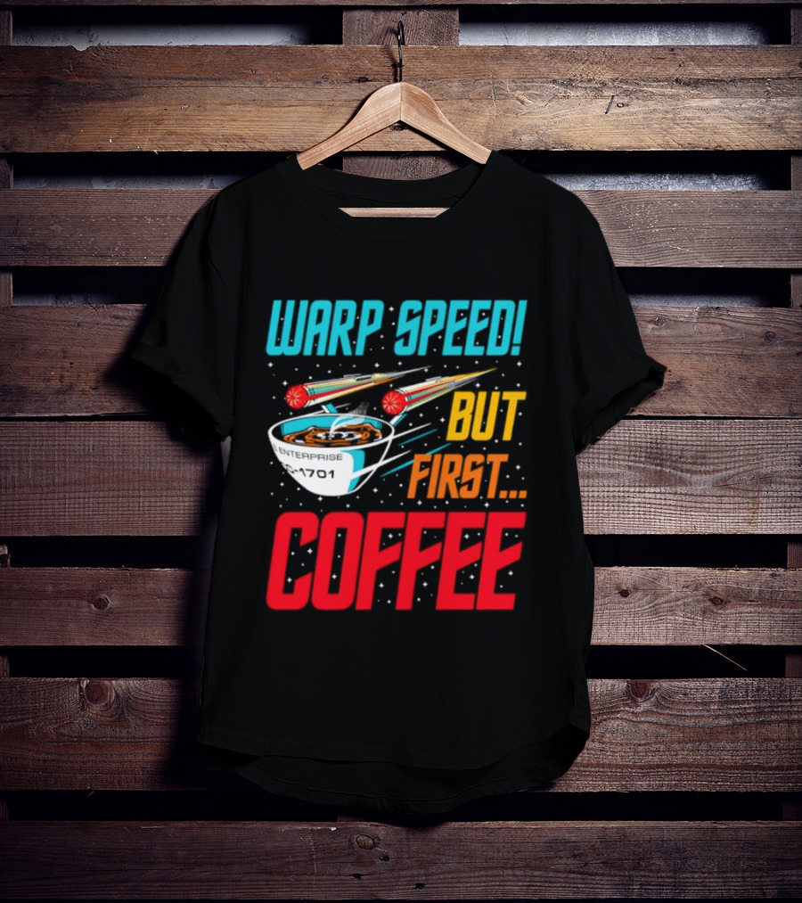 Warp Speed But First Coffee Starship T-Shirt