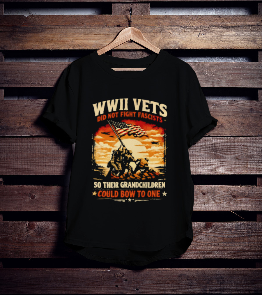 WWII Vets Did Not Fight Fascists So Their Grandchildren Could Bow To One T-Shirt