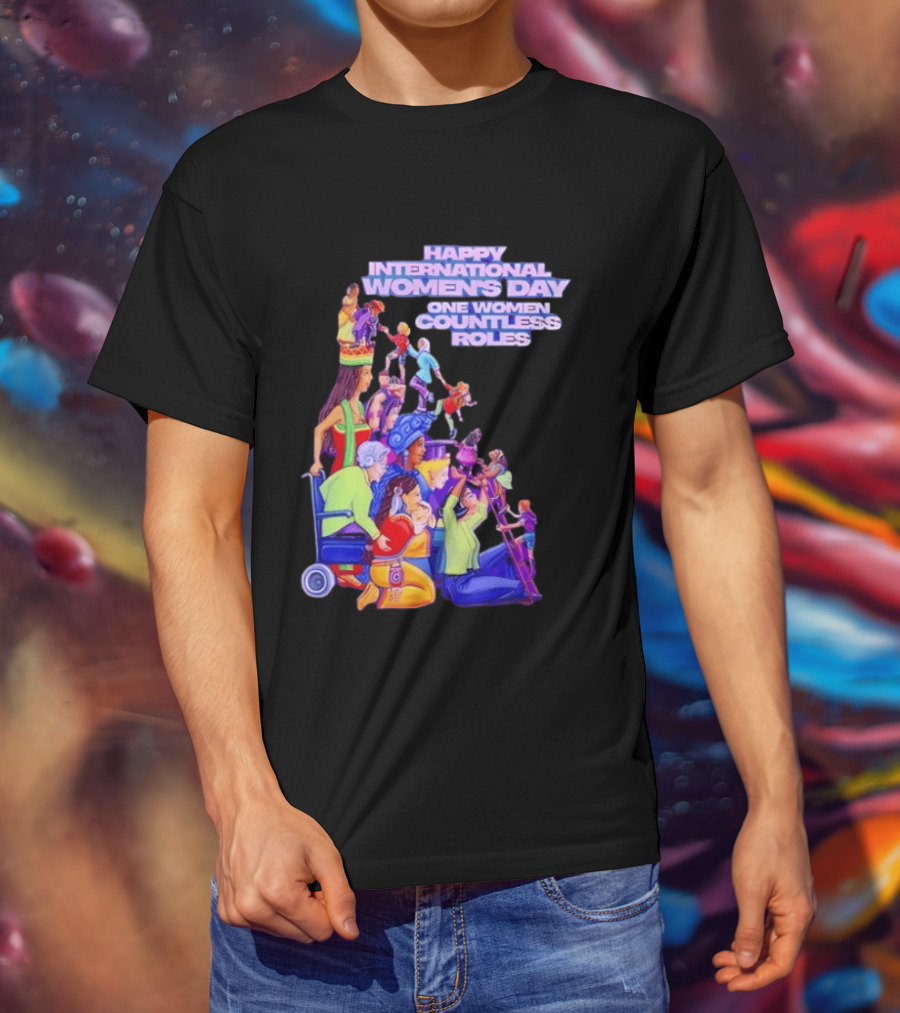 Celebrating Happy International Women's Day One Woman Countless Roles T-Shirt