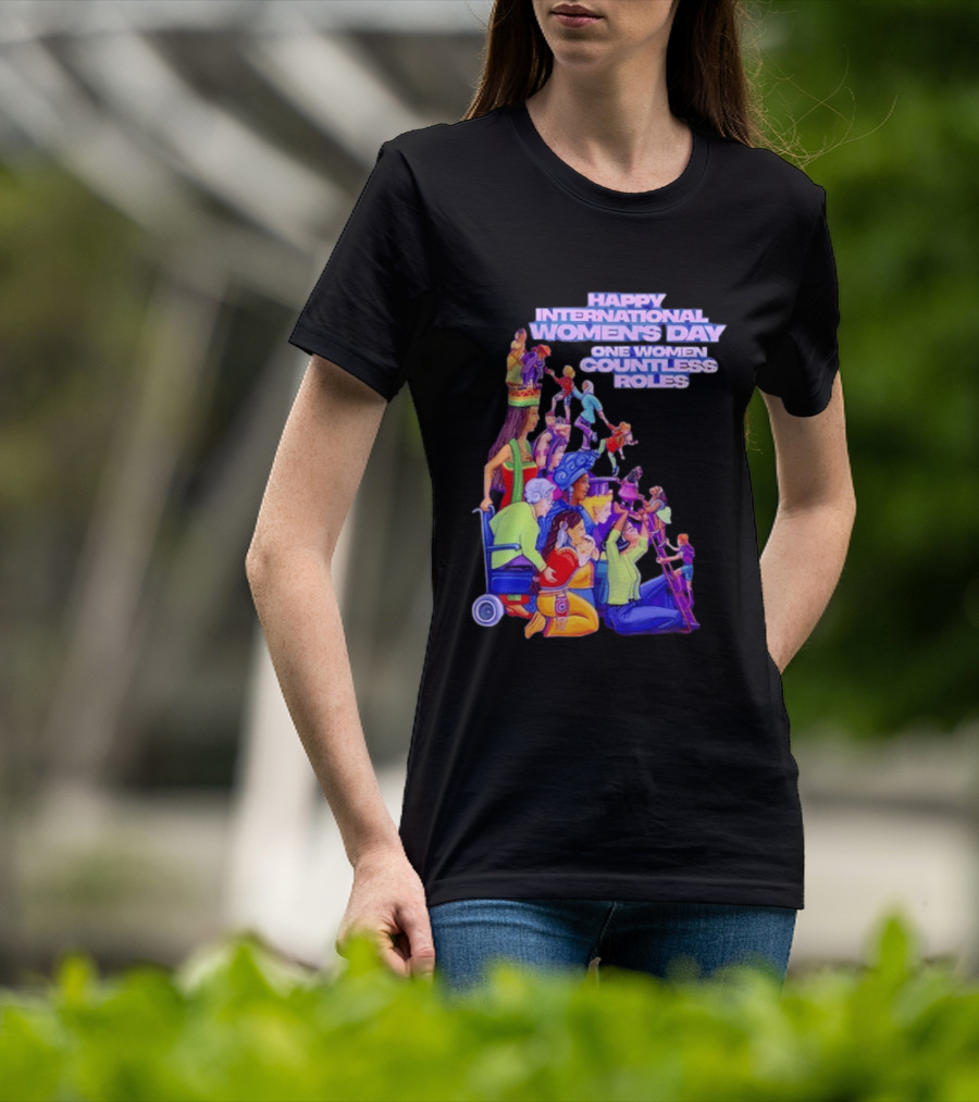 Celebrating Happy International Women's Day One Woman Countless Roles T-Shirt