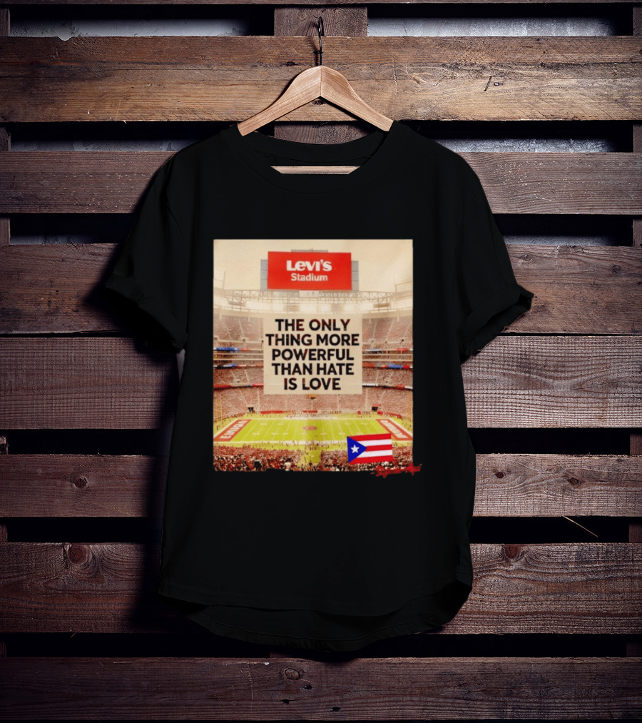 Levi's Stadium Message The Only Thing More Powerful Than Hate Is Love Seguimos Aqui Puerto Rico Flag T-Shirt