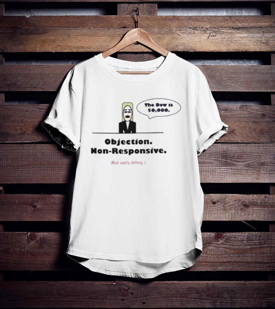 Objection Non Responsive Testimony Not Under Oath The Boy Is Dead T-Shirt
