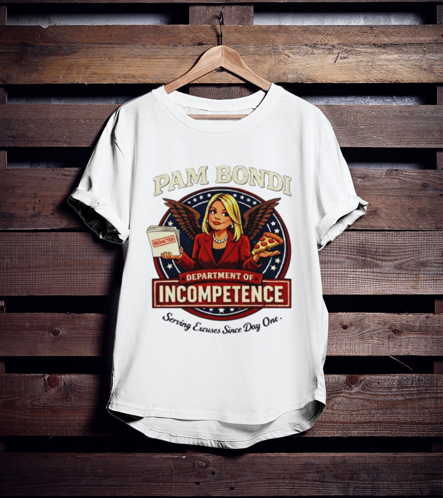 Pam Bondi Department Of Incompetence Serving Excuses Since Day One T-Shirt