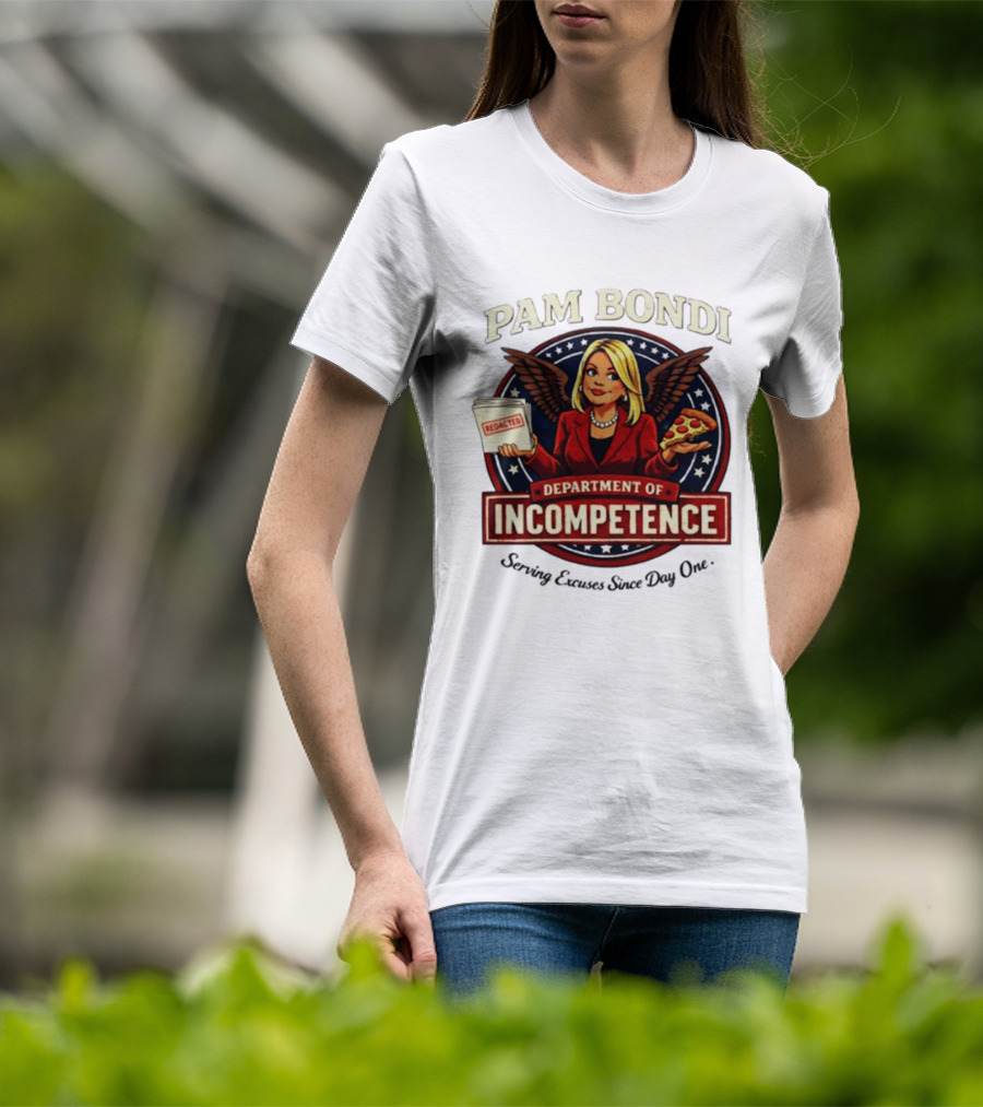 Pam Bondi Department Of Incompetence Serving Excuses Since Day One T-Shirt